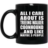 All I Care About Is Treeing Walker Coonhound - 11 Oz Coffee Mug Black