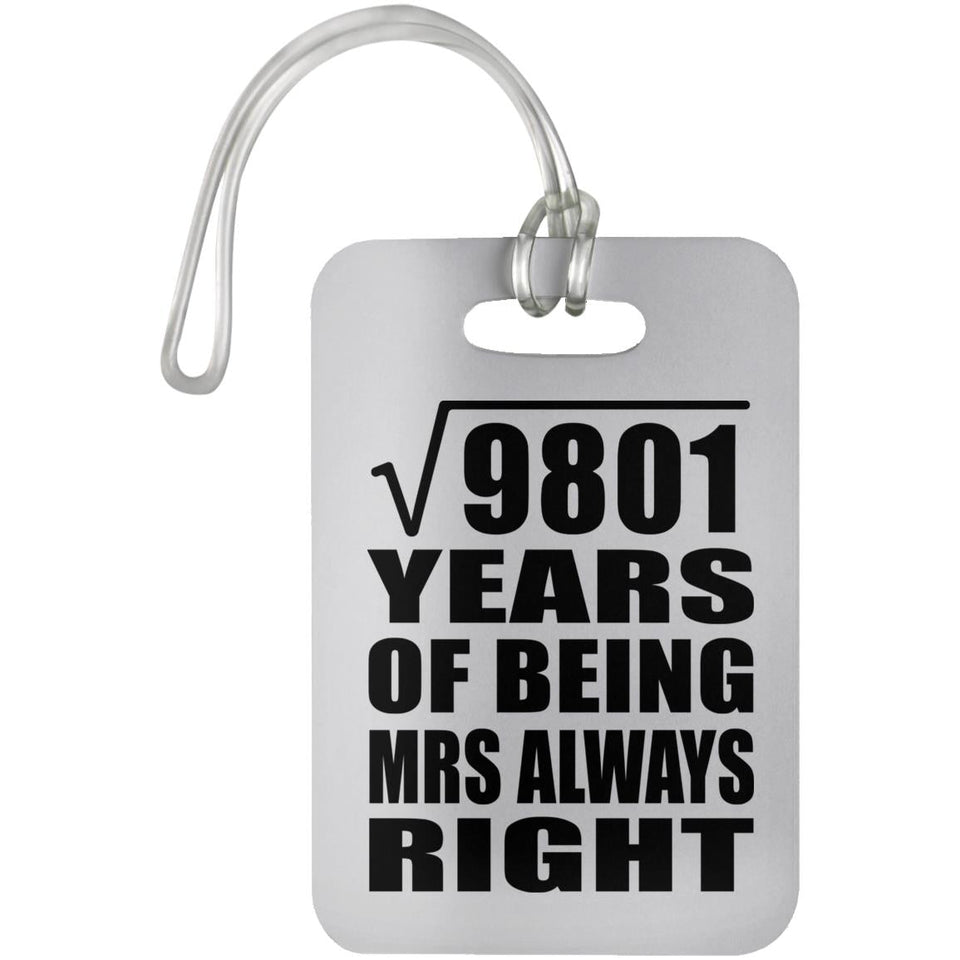 99th Anniversary Square Root of 9801 Years Mrs Always Right - Luggage Bag Tag