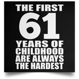 First 61 Years of Childhood Are The Hardest - Poster Square