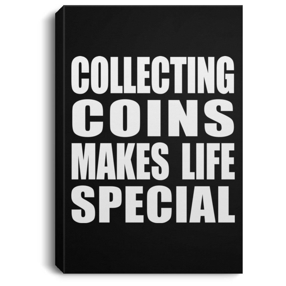 Collecting Coins Makes Life Special - Canvas Portrait