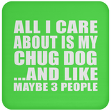 All I Care About Is My Chug Dog - Drink Coaster