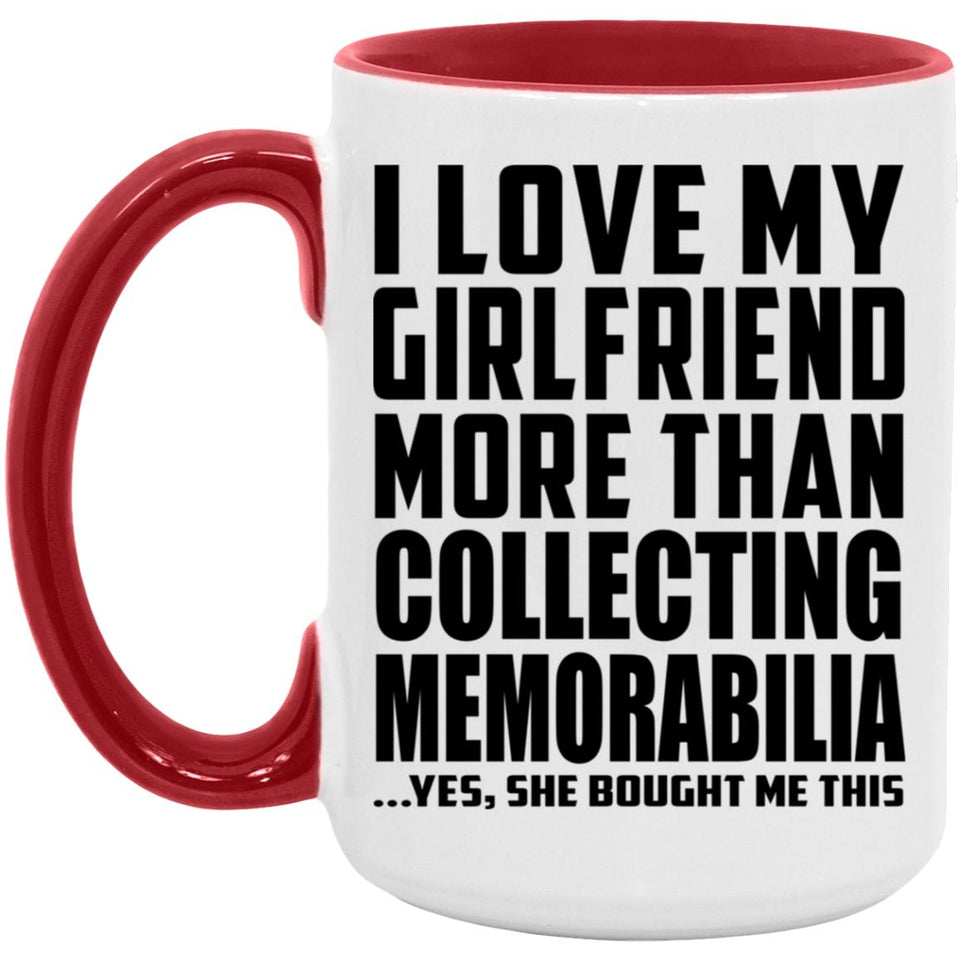 I Love My Girlfriend More Than Collecting Memorabilia - 15oz Accent Mug Red