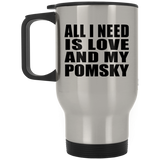 All I Need Is Love And My Pomsky - Silver Travel Mug