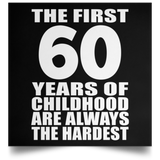 First 60 Years of Childhood Are The Hardest - Poster Square