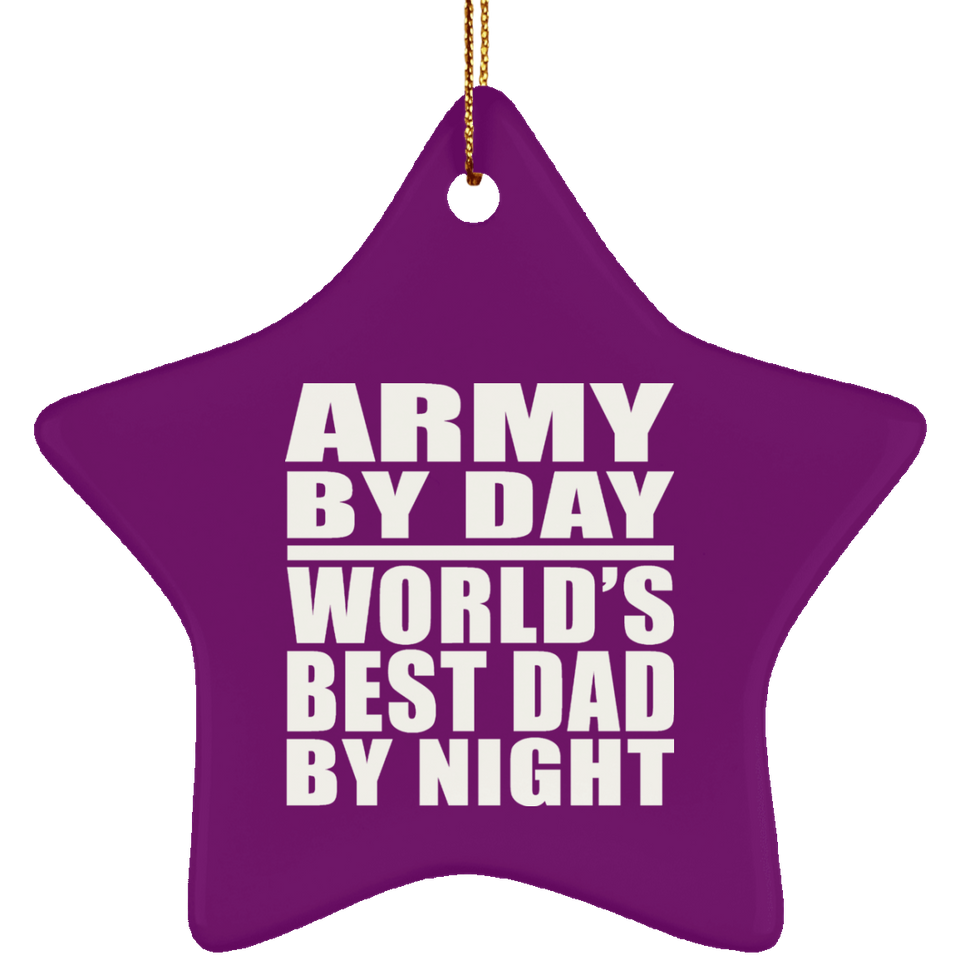 Army By Day World's Best Dad By Night - Star Ornament