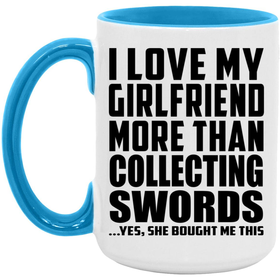 I Love My Girlfriend More Than Collecting Swords - 15oz Accent Mug Blue
