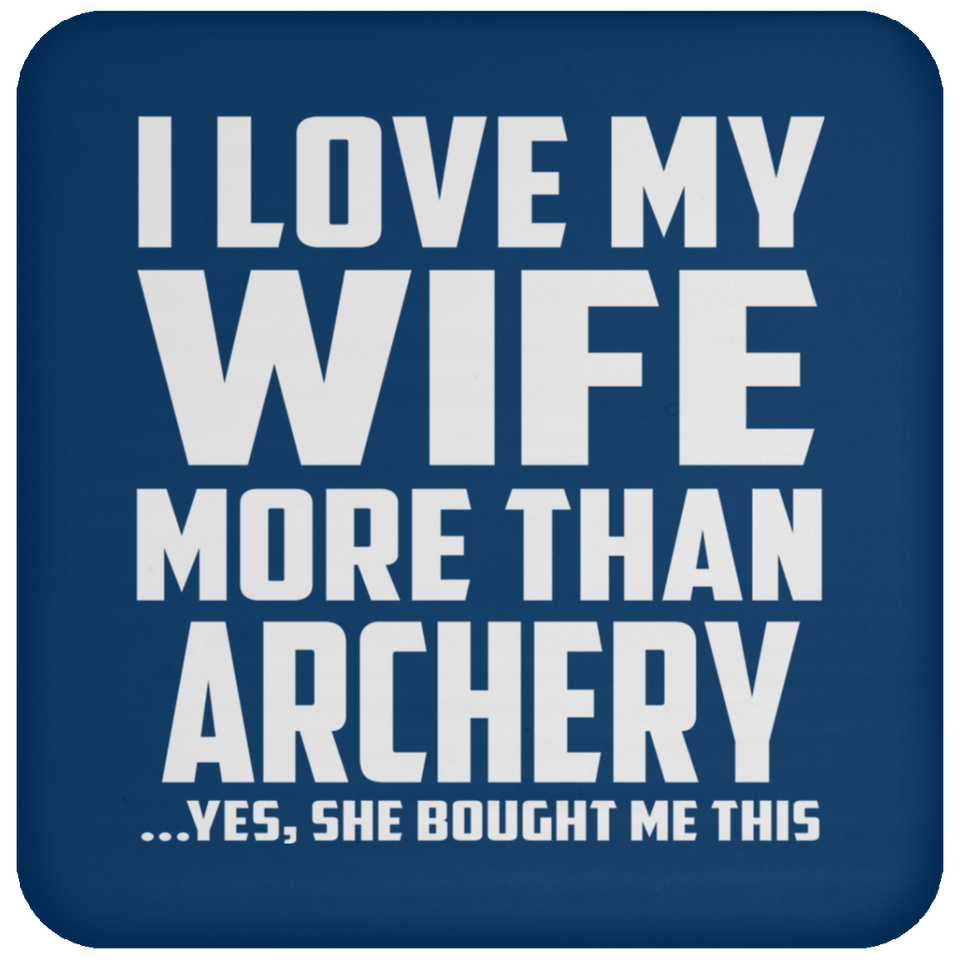 I Love My Wife More Than Archery - Drink Coaster