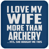 I Love My Wife More Than Archery - Drink Coaster