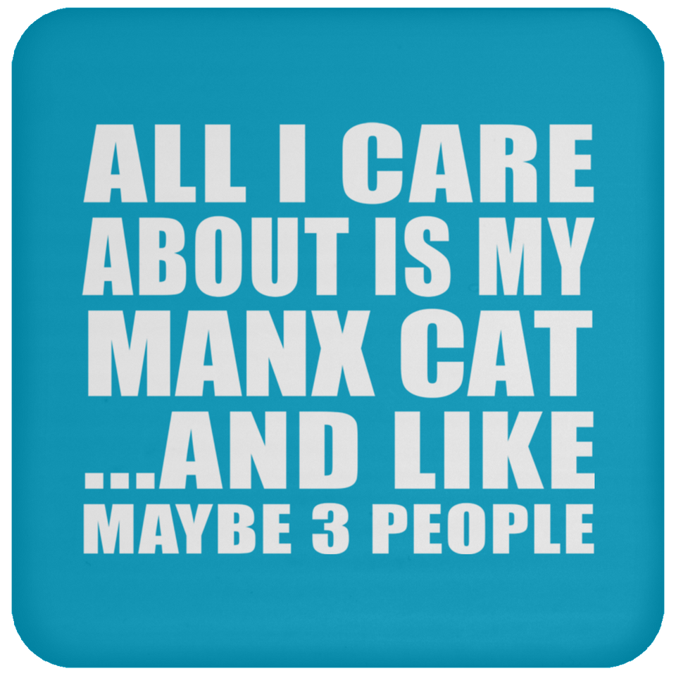 All I Care About Is My Manx Cat - Drink Coaster