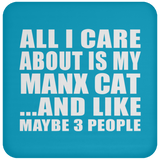 All I Care About Is My Manx Cat - Drink Coaster