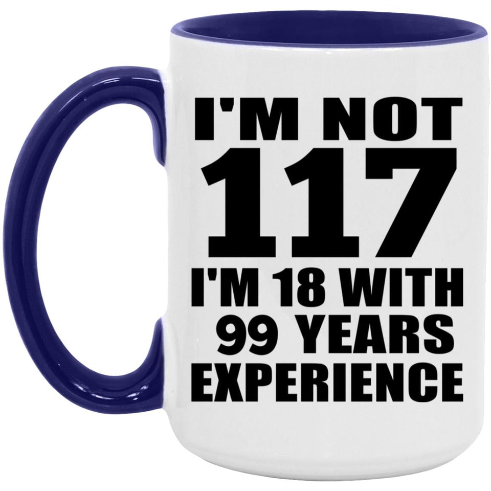 117th Birthday I'm Not 117 I'm 18 With 99 Years Experience - 15oz Accent Mug Purple