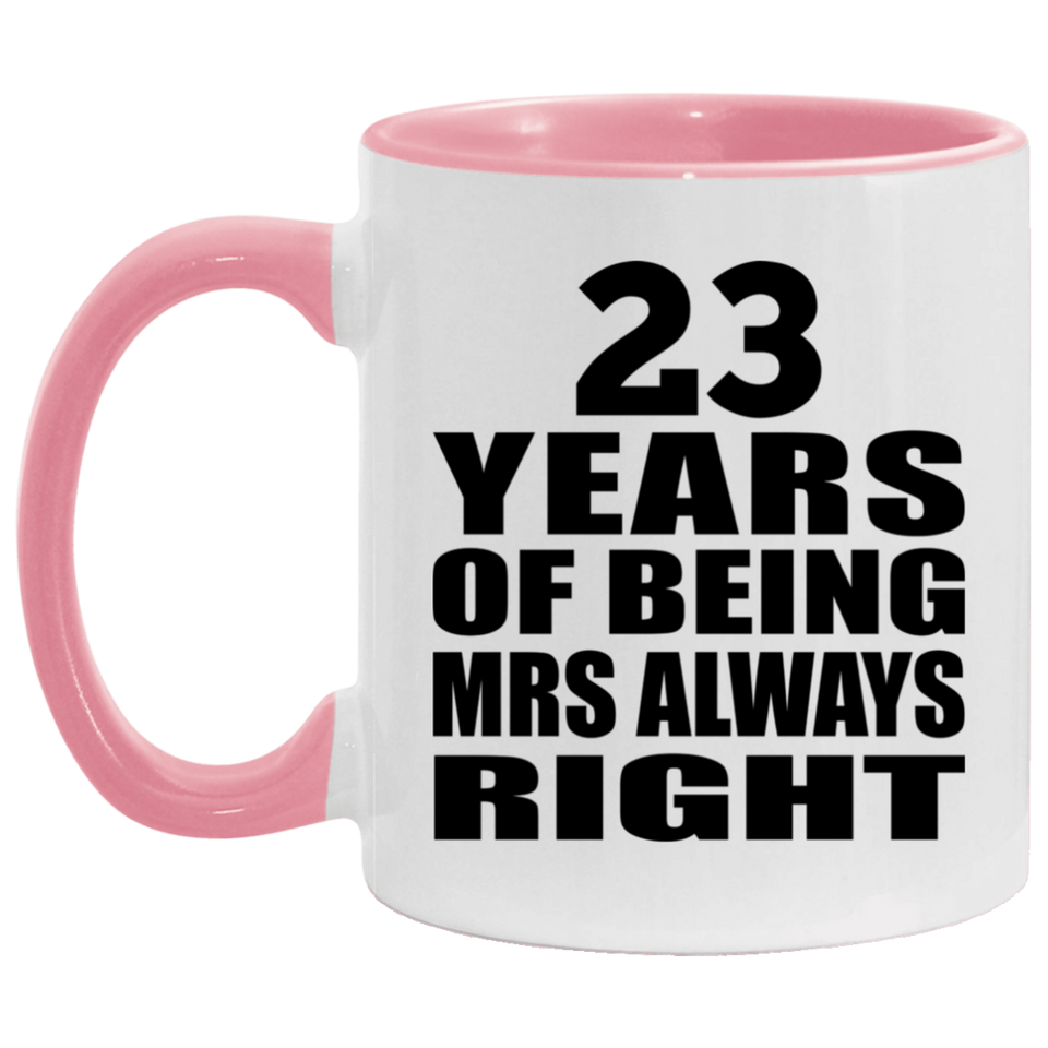 23rd Anniversary 23 Years of Being Mrs Always Right - 11oz Accent Mug Pink