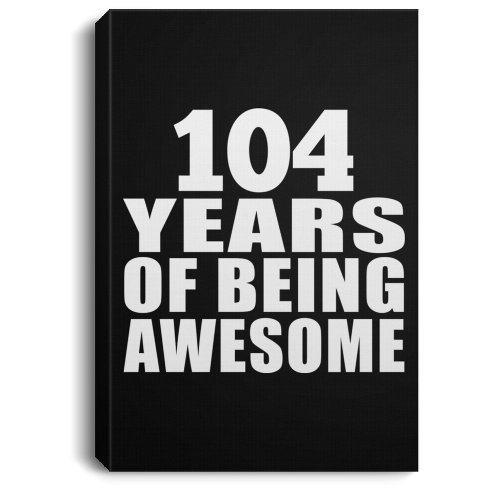 104th Birthday 104 Years Of Being Awesome - Canvas Portrait