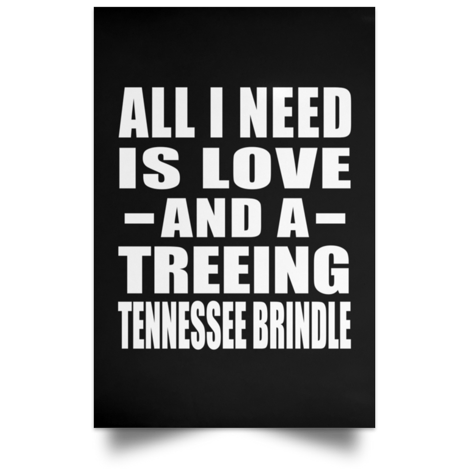 All I Need Is Love And A Treeing Tennessee Brindle - Poster Portrait