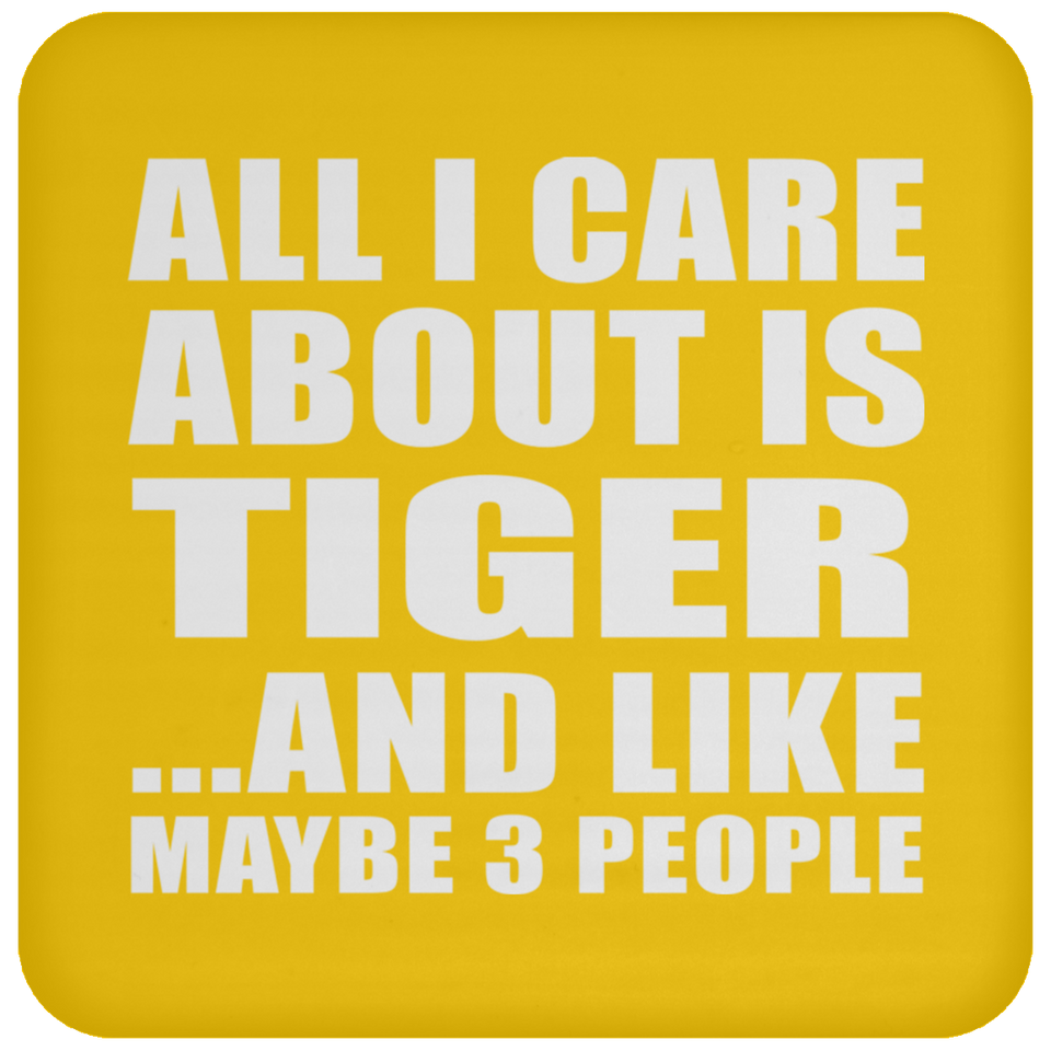 All I Care About Is Tiger - Drink Coaster