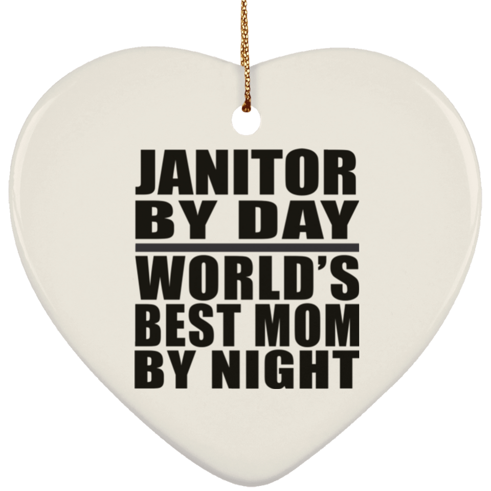 Janitor By Day World's Best Mom By Night - Heart Ornament