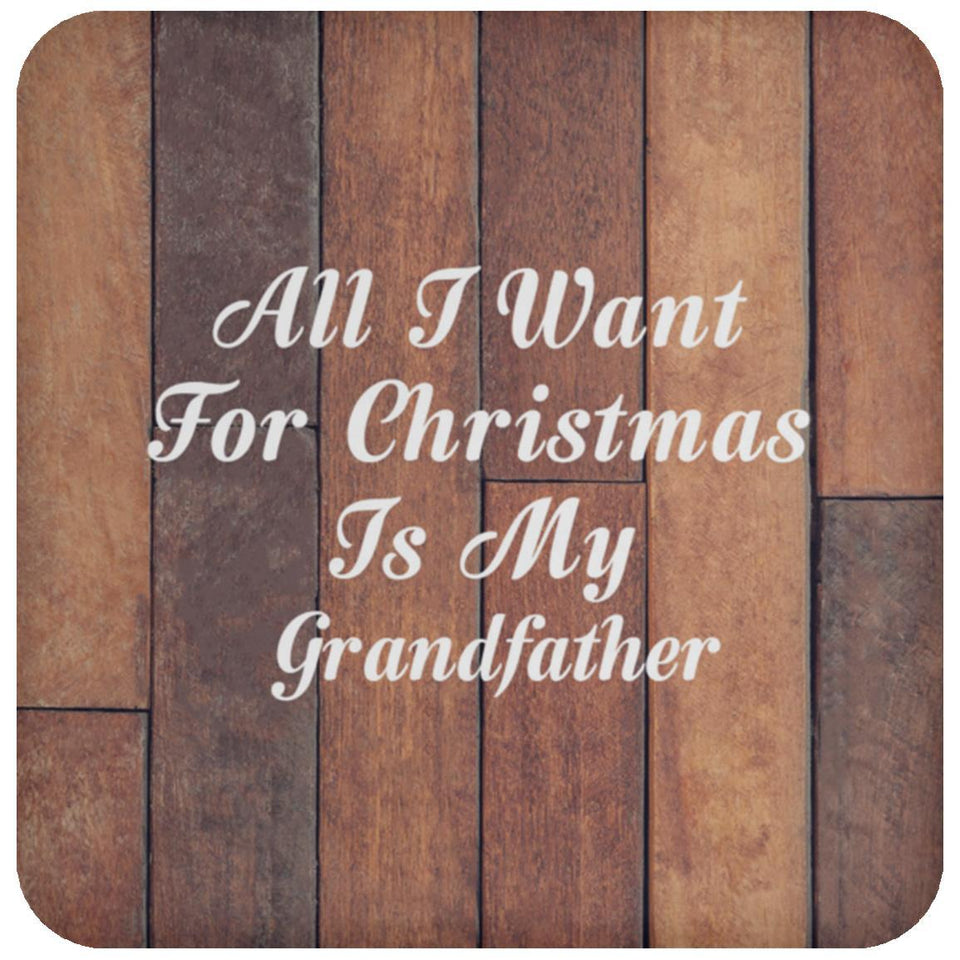 All I Want For Christmas Is My Grandfather - Drink Coaster E