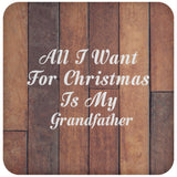 All I Want For Christmas Is My Grandfather - Drink Coaster E
