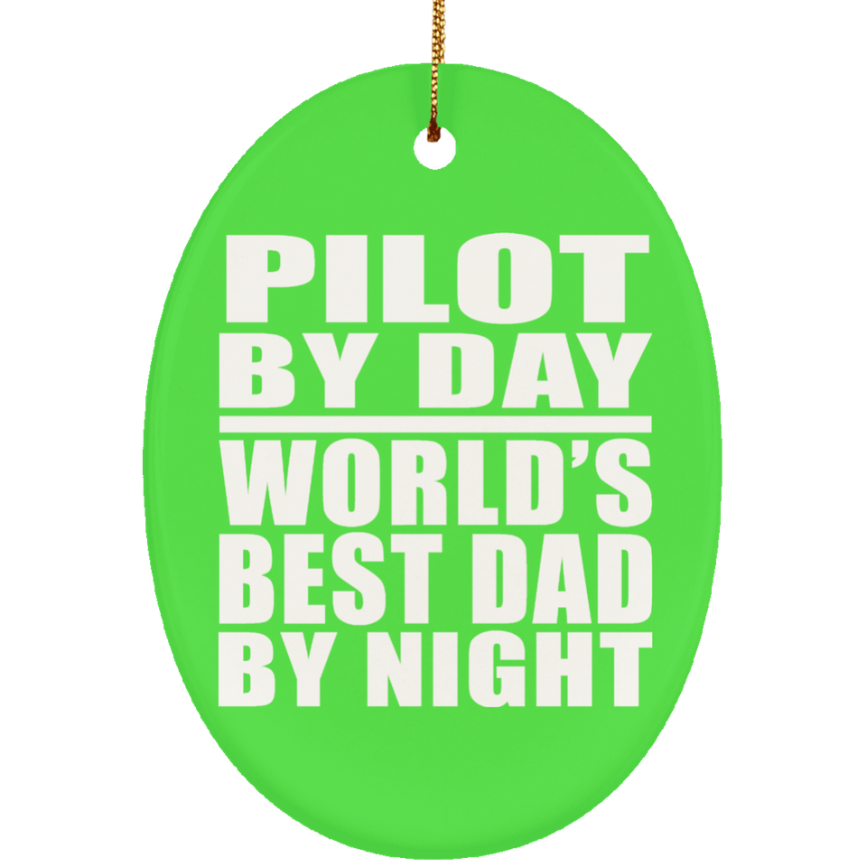 Pilot By Day World's Best Dad By Night - Oval Ornament