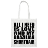 All I Need Is Love And My Brazilian Shorthair - Tote Bag White