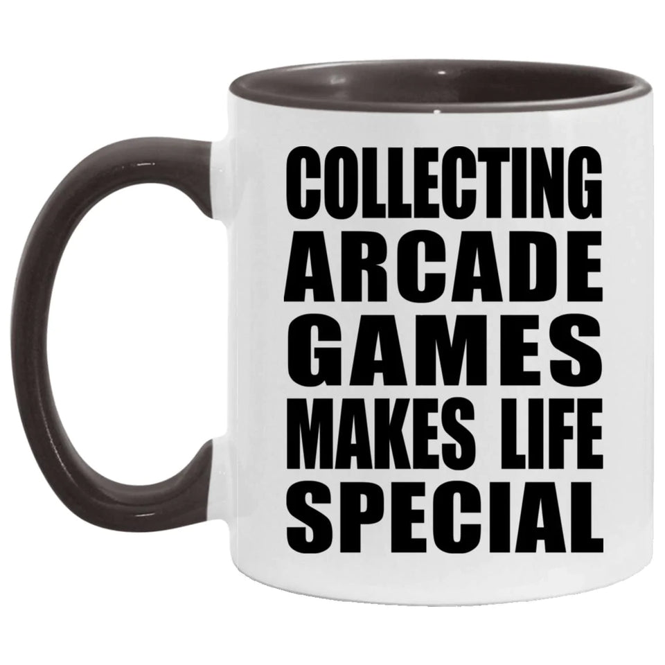 Collecting Arcade Games Makes Life Special - 11oz Accent Mug Black