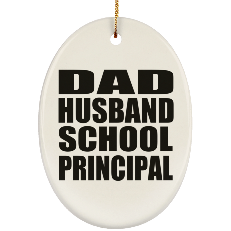 Dad Husband School Principal - Oval Ornament