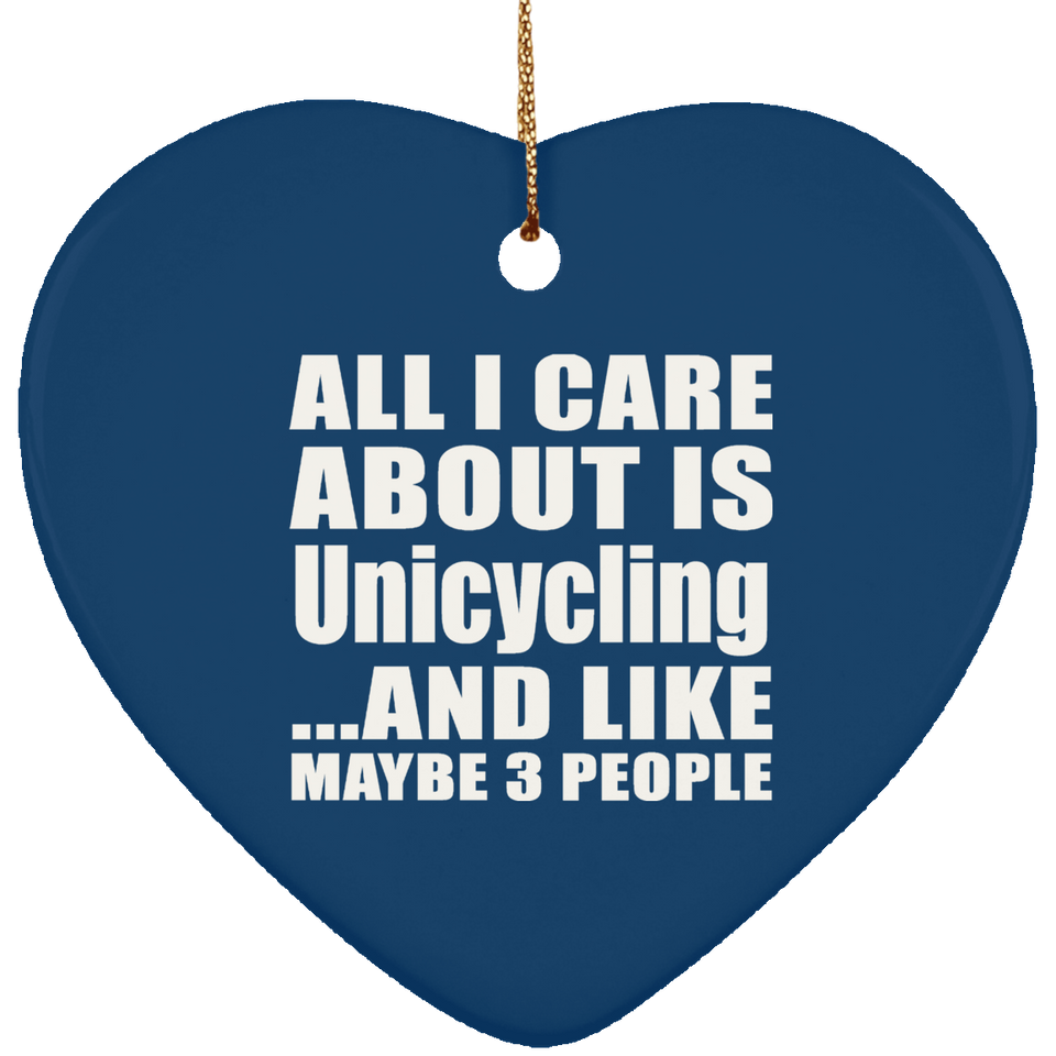All I Care About Is Unicycling - Heart Ornament