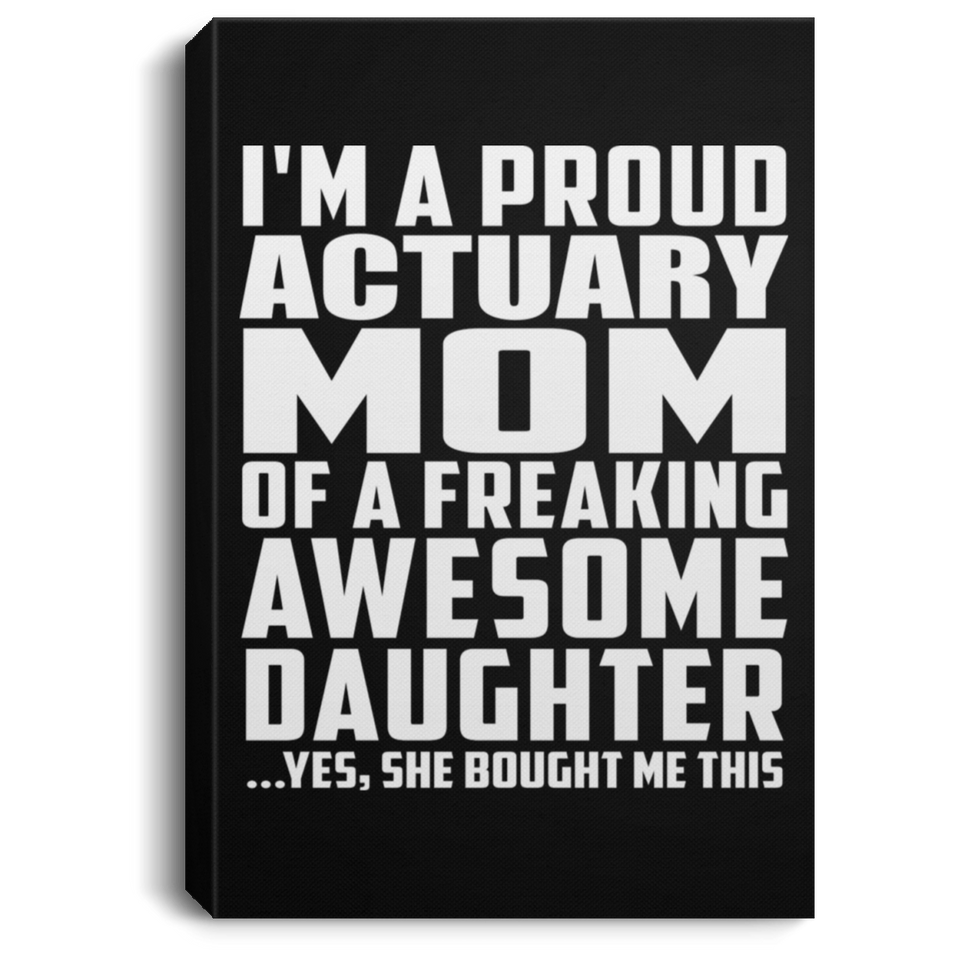 Proud Actuary Mom Of Awesome Daughter - Canvas Portrait