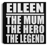 Eileen The Mum The Hero The Legend - Canvas Square