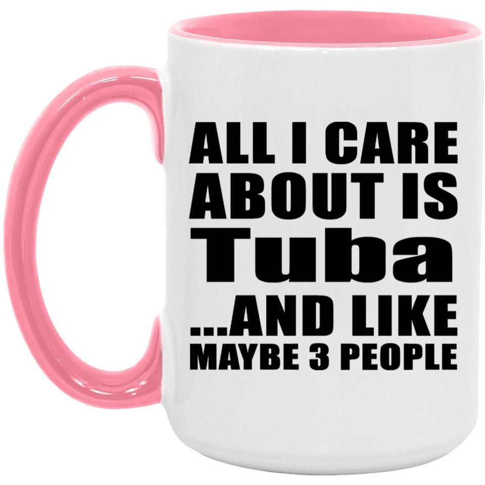 All I Care About Is Tuba - 15oz Accent Mug Pink
