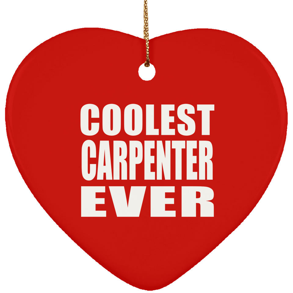 Coolest Carpenter Ever - Heart Ornament