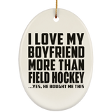 I Love My Boyfriend More Than Field Hockey - Oval Ornament
