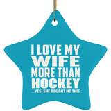 I Love My Wife More Than Hockey - Star Ornament
