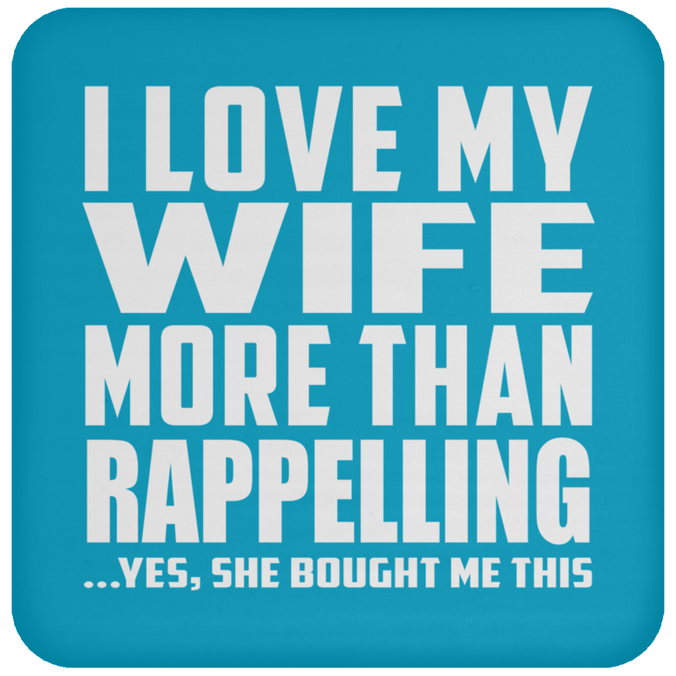 I Love My Wife More Than Rappelling - Drink Coaster