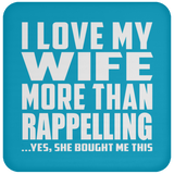 I Love My Wife More Than Rappelling - Drink Coaster