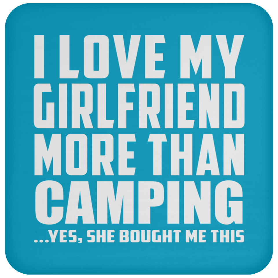 I Love My Girlfriend More Than Camping - Drink Coaster