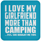 I Love My Girlfriend More Than Camping - Drink Coaster