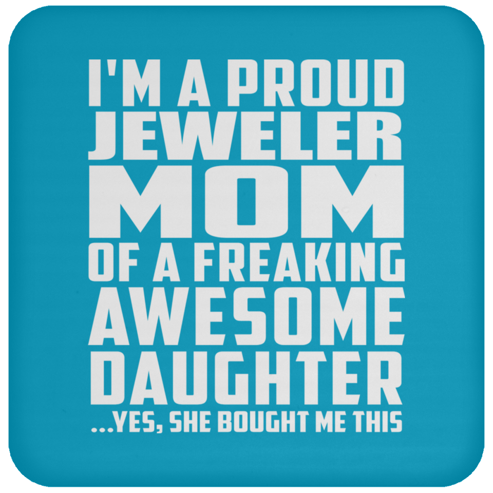 Proud Jeweler Mom Of Awesome Daughter - Drink Coaster