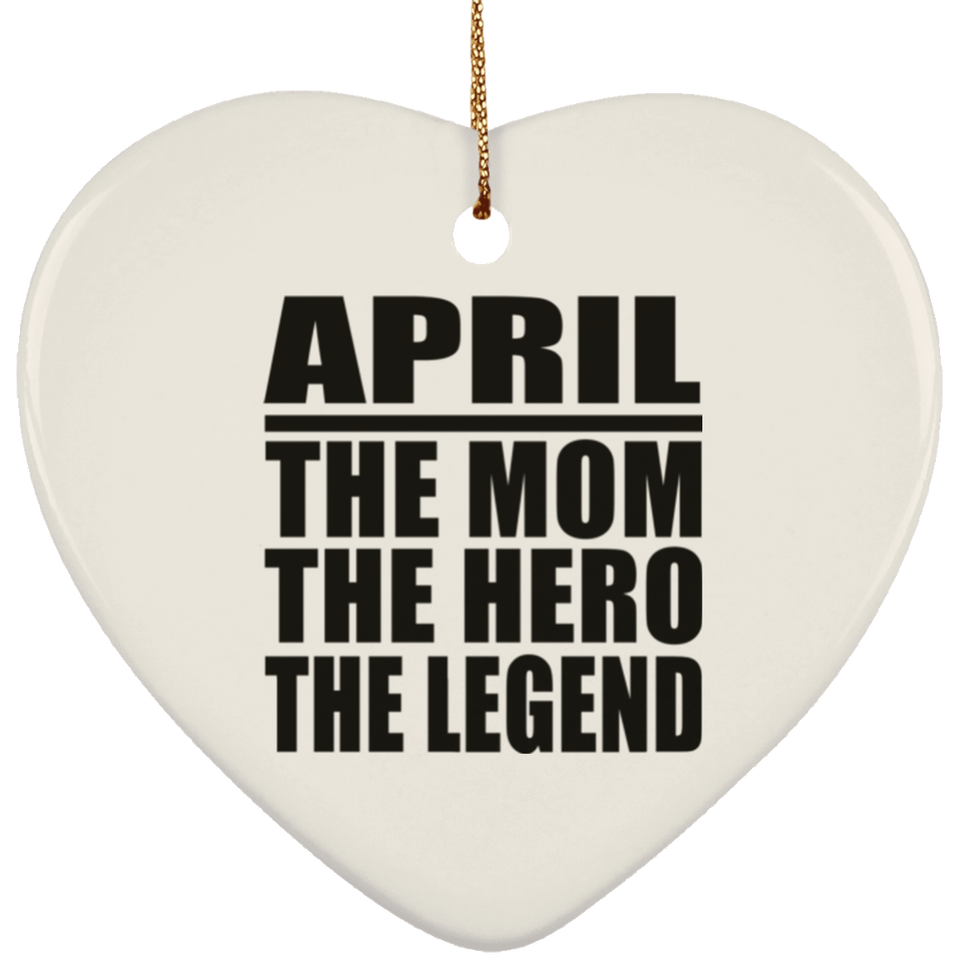 April The Mom The Hero The Legend - Heart Ornament