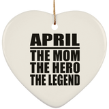April The Mom The Hero The Legend - Heart Ornament