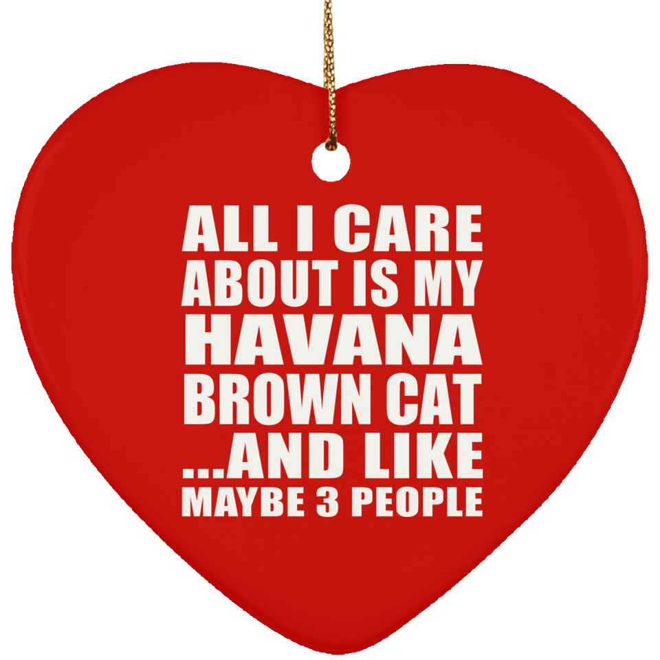 All I Care About Is My Havana Brown Cat - Heart Ornament