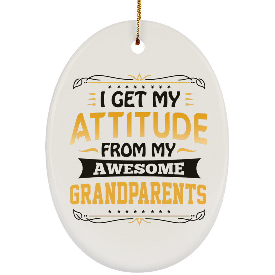 I Get My Attitude From My Awesome Grandparents - Oval Ornament