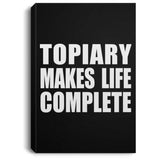 Topiary Makes Life Complete - Canvas Portrait