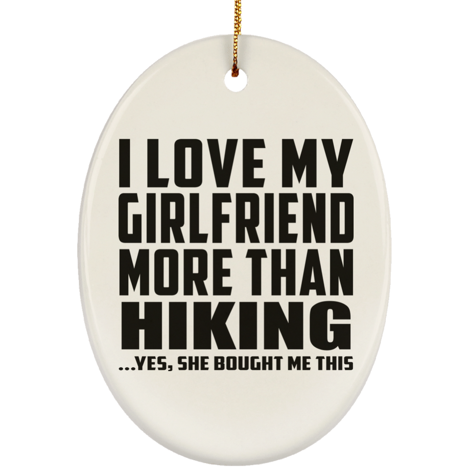 I Love My Girlfriend More Than Hiking - Oval Ornament