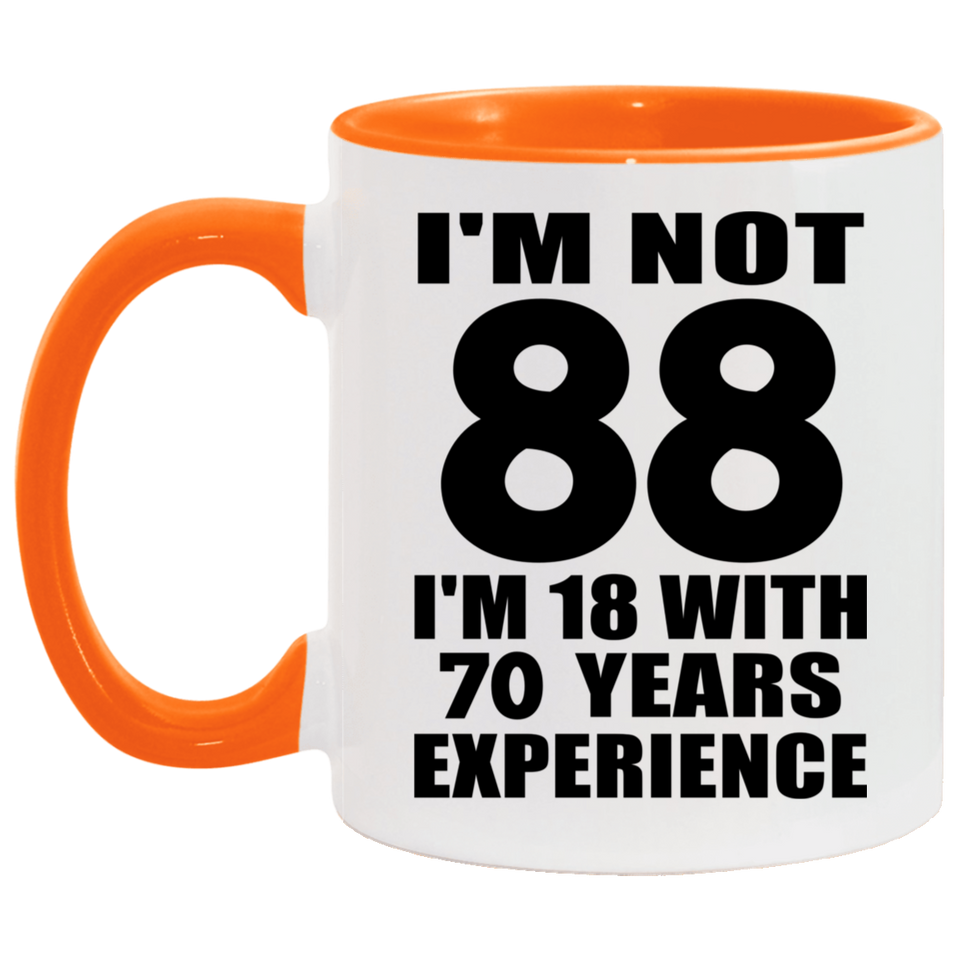 88th Birthday I'm Not 88 I'm 18 With 70 Years Experience - 11oz Accent Mug Orange