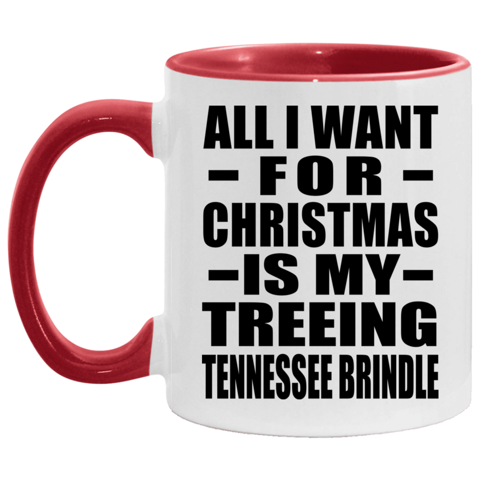 All I Want For Christmas Is My Treeing Tennessee Brindle - 11oz Accent Mug Red