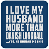 I Love My Husband More Than Danish Longball - Drink Coaster