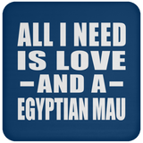 All I Need Is Love And A Egyptian Mau - Drink Coaster