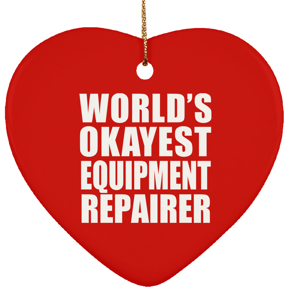 World's Okayest Equipment Repairer - Heart Ornament