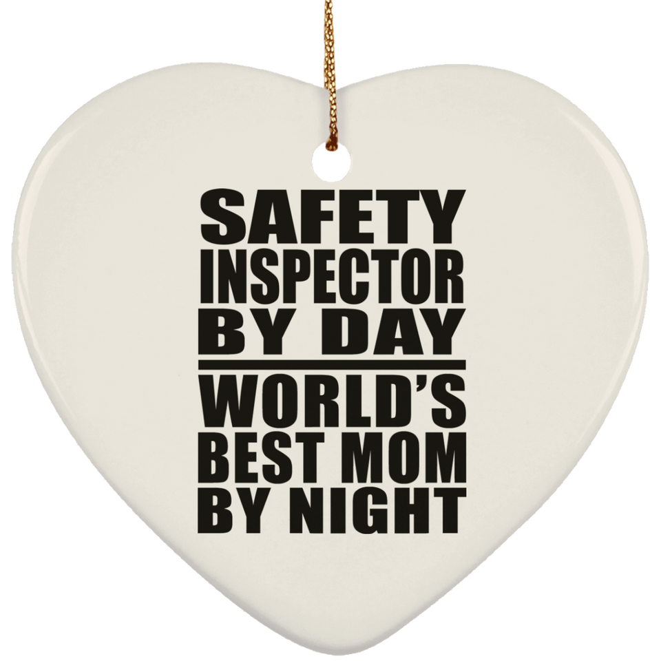 Safety Inspector By Day World's Best Mom By Night - Heart Ornament
